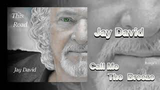 Jay David ~  &quot;Call Me The Breeze&quot;