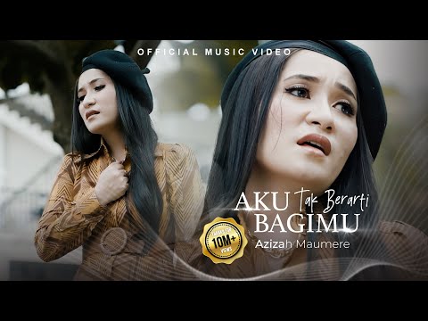 Azizah Maumere - Aku Tak Berarti Bagimu (Official Music Video)