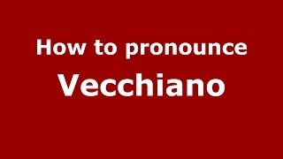How to pronounce Vecchiano