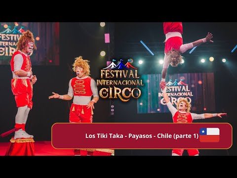 Los Tiki-Taka - Payasos -Chile (Primera Parte)| Festival Internacional de circo Chile 2023