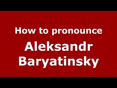 How to pronounce Aleksandr Baryatinsky (Russian/Russia) - PronounceNames.com