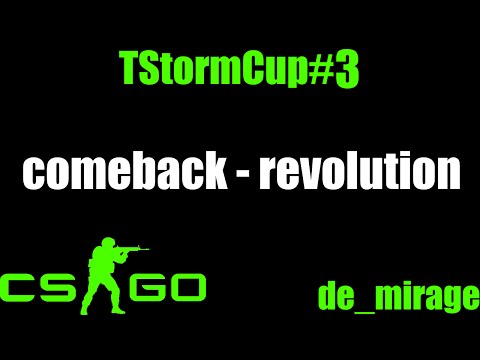 CS:GO : TStorm Cup #3 : comeback - revolution (de_mirage)