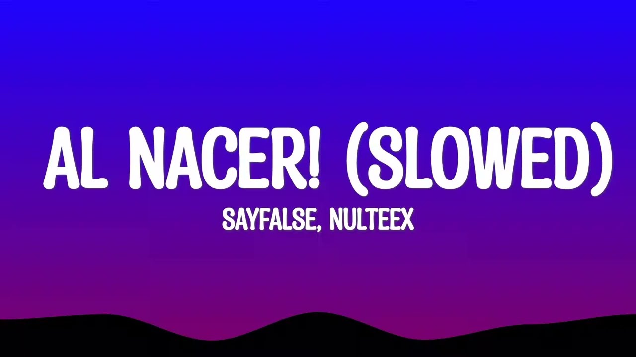 AL NACER! (Slowed) - Sayfalse, Nulteex (Lyrics)