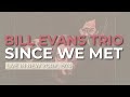 Bill Evans Trio - Since We Met (Official Audio) - Live in New York, 1974