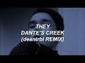 THEY - DANTE'S CREEK (deantrbl remix) LYRICS