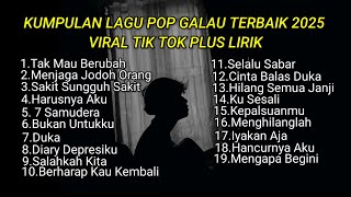 Download lagu KUMPULAN LAGU POP GALAU TERBAIK 2025 VIRAL TIK TOK PLUS LIRIK || kumpulan lagu sad songs terbaik mp3