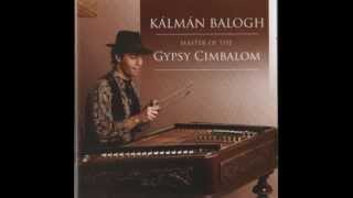 Kalman Balogh Master of The Gypsy Cimbalom - 'Cintec de Dragoste & Hora de la Bolintin'