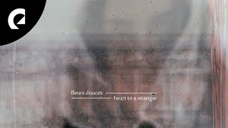 Fleurs Douces - Heart to a Stranger