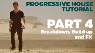 How to make Progressive House: Part 4/7 - Breakdown, Build Up and FX