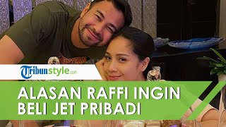 Raffi Ahmad Ungkap Motivasi Ingin Beli Private Jet, Nagita Slavina: Cita-citanya Engga Bagus Itu