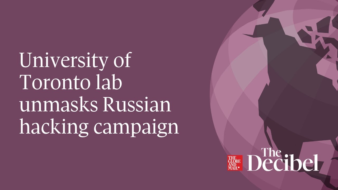 University of Toronto lab unmasks Russian hacking campaign