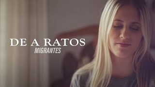 MIGRANTES | De a ratos [Official Video]