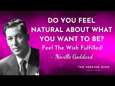 Do You Feel Natural About What You Want To Be? Feel The Wish Fulfilled - Neville Goddard