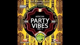 African Party Vibes Vol.1 (Nonstop Dancing) 2015 African Party Mix , 2015 Naija Music