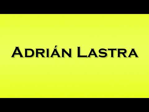 Pronunciation of Adrian Lastra