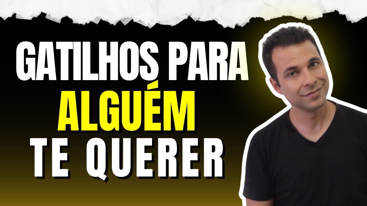 Gatilhos Para Alguém Te Querer
