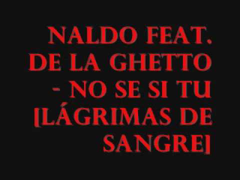 Naldo Feat De La Ghetto No Se Si Tu [Lágrimas De Sangre]