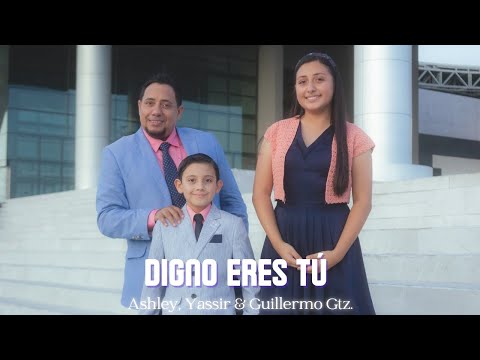 Digno eres tú (Cover) - Ashley, Yassir & Guillermo Gtz.