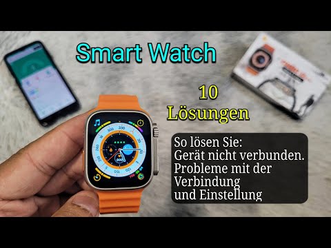 Uhr Smart Watch: So lösen Sie Verbindungs- und Einstellungsprobleme (Gerät nicht verbunden)