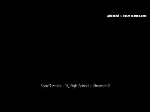 SottoTorchio - 01_High School ruffmaster 2