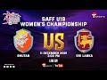 LIVE | Bhutan Vs Sri Lanka | SAFF U-19 Women's Championship | T Sports