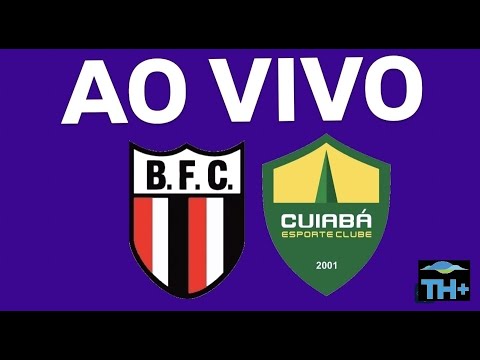AO VIVO - BOTAFOGO-SP X CUIABÁ-MT