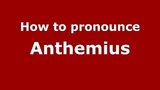 How to pronounce Anthemius