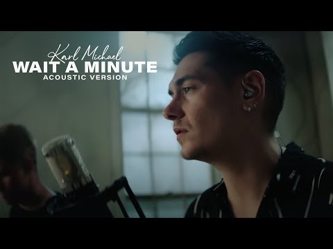Karl Michael - "Wait A Minute" Acoustic Video
