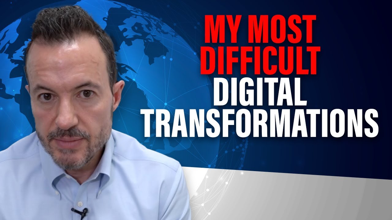 The 5 Most Difficult Digital Transformations of My Career [Consulting Engagement Lessons Learned]