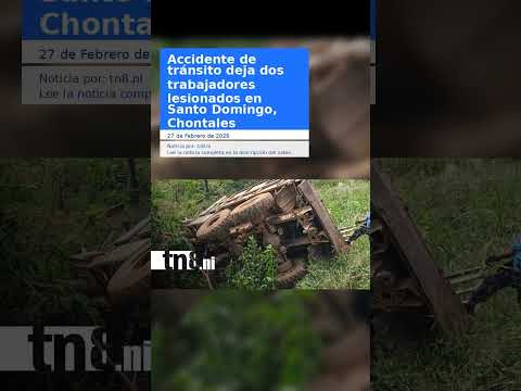 Accidente de tránsito deja dos trabajadores lesionados en Santo Domingo, Chontales