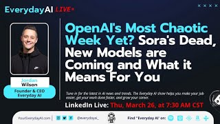 OpenAI's Most Chaotic Week Yet? Sora's Dead, New Models are Coming and What it Means  for You