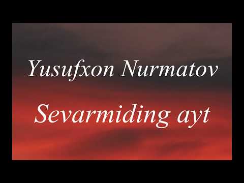 Yusufxon Nurmatov - Sevarmiding ayt tekst