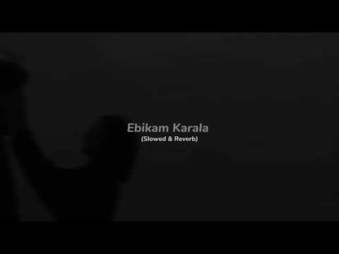 Ebikam Karala (Slowed & Reverb) - Nilan Hettiarachchi