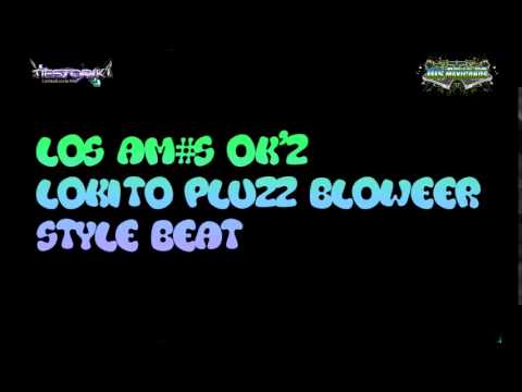 Los Ams Okz - Lokito Pluzz Bloweer - Style-Beat - Tiestoririki