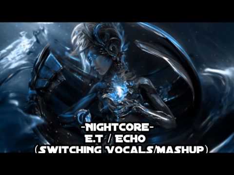 [Nightcore] - E.T / ECHO (Switching Vocals)