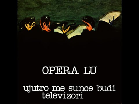 Opera Lu - Ujutro Me Sunce Budi (1980)