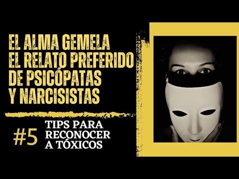 EL ALMA GEMELA,EL RELATO PREFERIDO DE PSICÓPATAS Y NARCISISTAS.5 TIPS PARA RECONOCERLOS