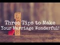 Three Tips to Make Your Marriage Wonderful ❤️