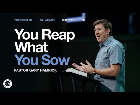 You Reap What You Sow  |  Galatians 6  |  Gary Hamrick