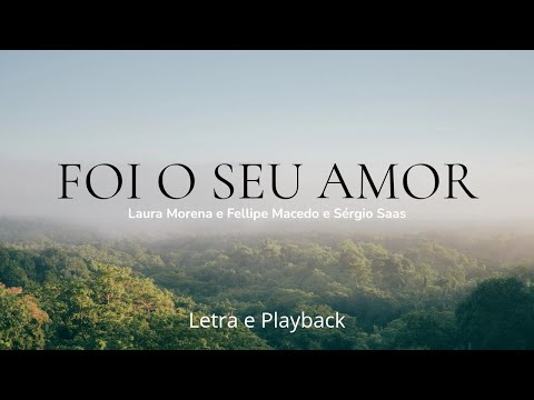 Foi o Seu Amor - Laura Morena, Fellipe Macedo, Sérgio Saas (playback e letra)