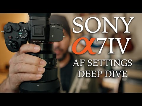 Sony A7IV AF Settings Deep Dive