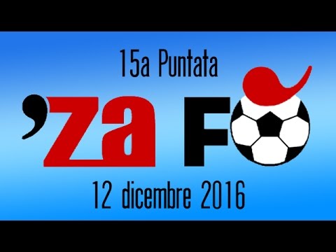 'Za Fo' Puntata 15  -12/12/2016