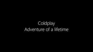 Coldplay - Adventure Of A Lifetime (Lyrics) Coldplay - Adventure Of A Lifetime (Lyrics)