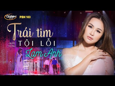PBN 103 | Lam Anh - Trái Tim Tội Lỗi