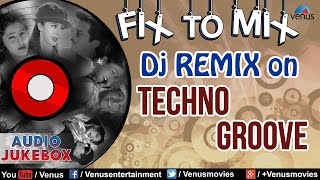 Fix To Mix : DJ Remix On Techno Groove ~ Super Hit Bollywood DJ Songs || Audio Jukebox