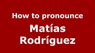 How to pronounce Matías Rodríguez
