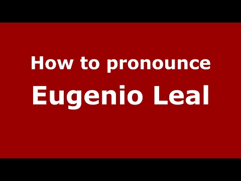 How to pronounce Eugenio Leal (Spain/Spanish) - PronounceNames.com
