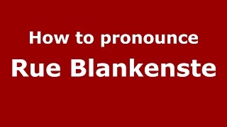 How to pronounce Rue Blankenste