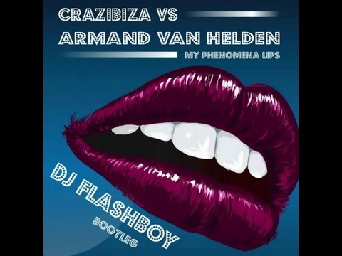 Crazibiza vs Armand van Helden - My Phenomena Lips (Dj Flashboy Bootleg)