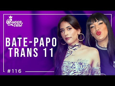 Especial BATE-PAPO TRANS 11 | QueenCast #116
